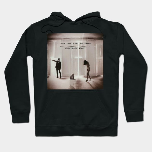 Nick Cave and the Bad Breeds - I Won't Go Out Today Hoodie by Punk Rock and Cats